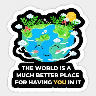 The world is a better place with you in it - dream world - appreciate Sticker